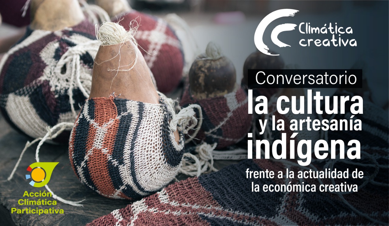 CONVERSATORIO SOBRE CULTURA Y ARTESANÍA INDÍGENA EN LA ECONÓMICA CREATIVA